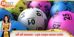 Xổ Số Nhanh - Lựa Chọn Săn Thưởng Xanh Chín Tại 28BET